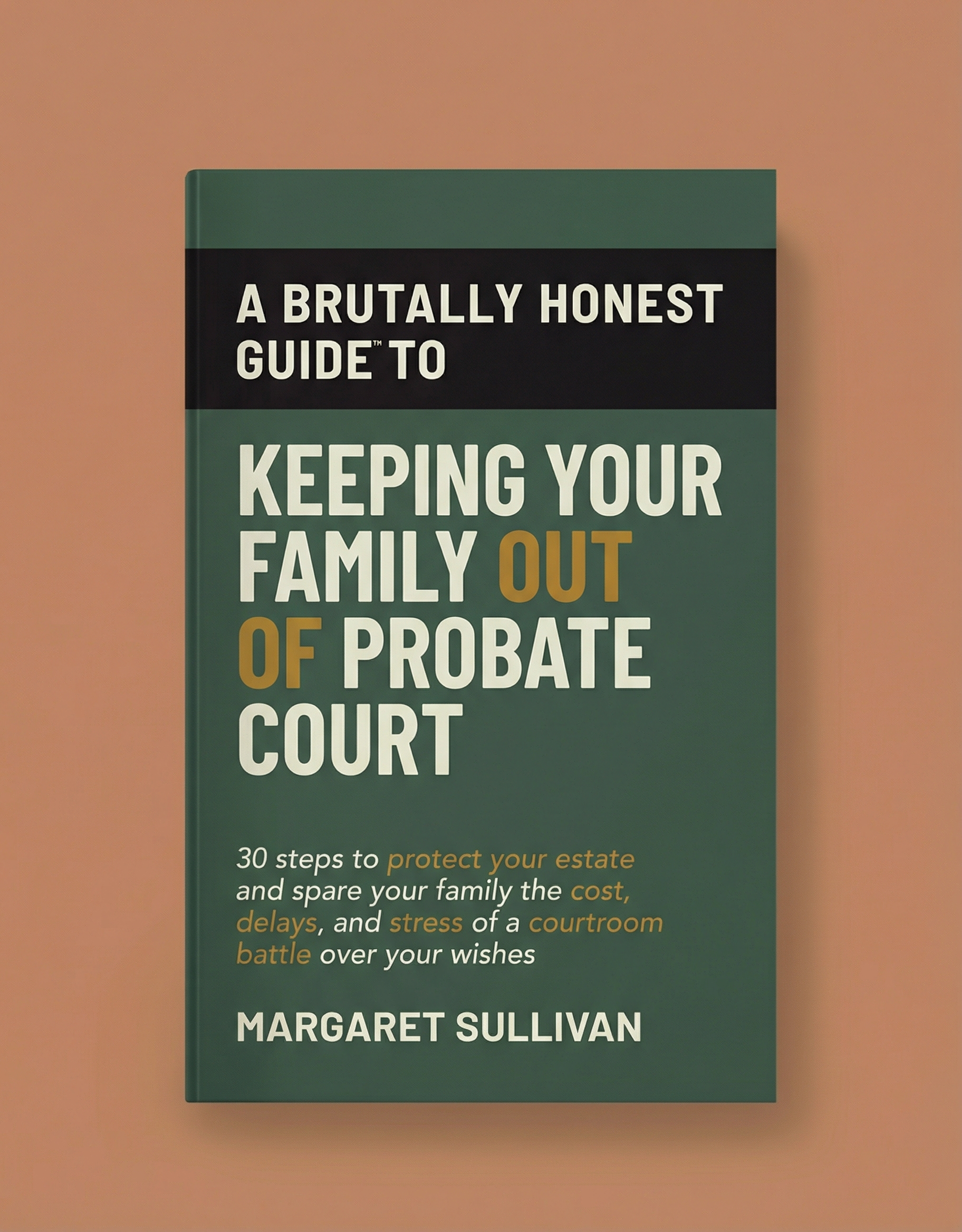 Brutally Honest Guide to Keeping Your Family Out of Probate Court