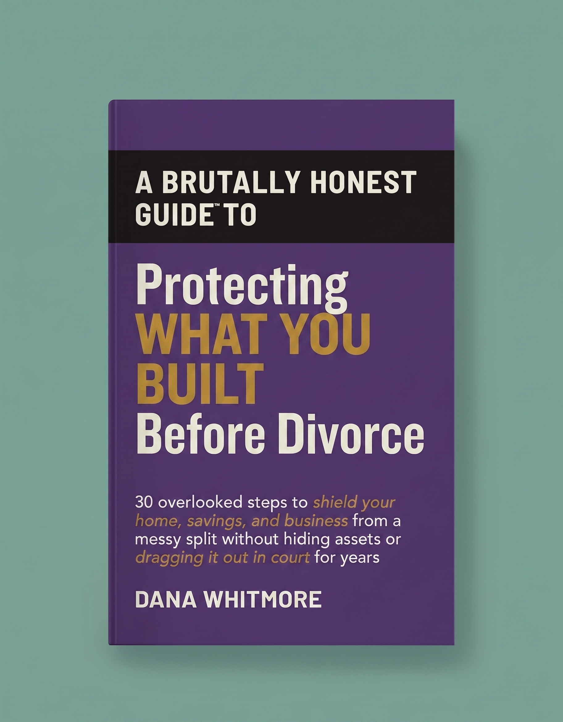 Brutally Honest Guide to Protecting What You Built Before Divorce