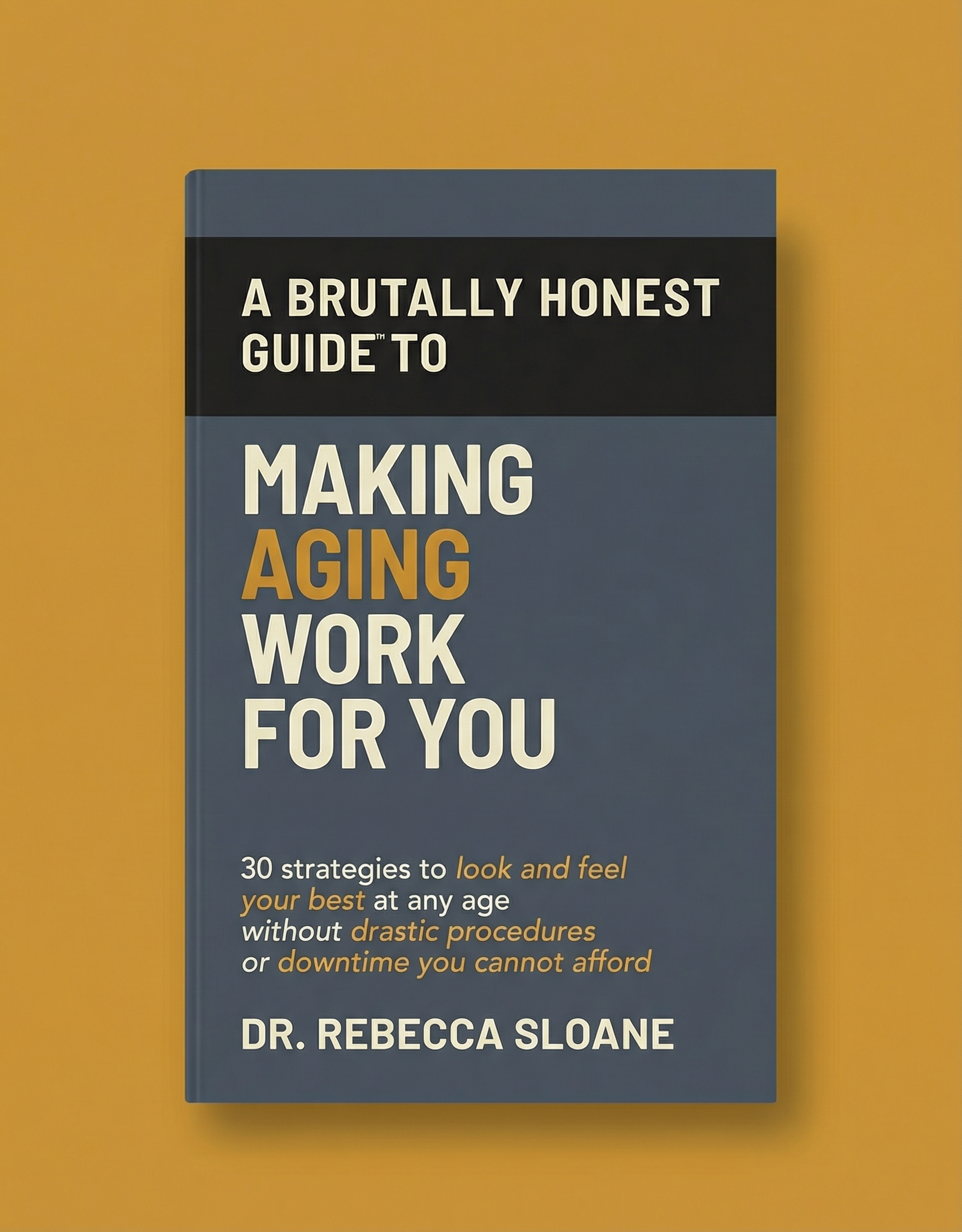 Brutally Honest Guide to Making Aging Work for You