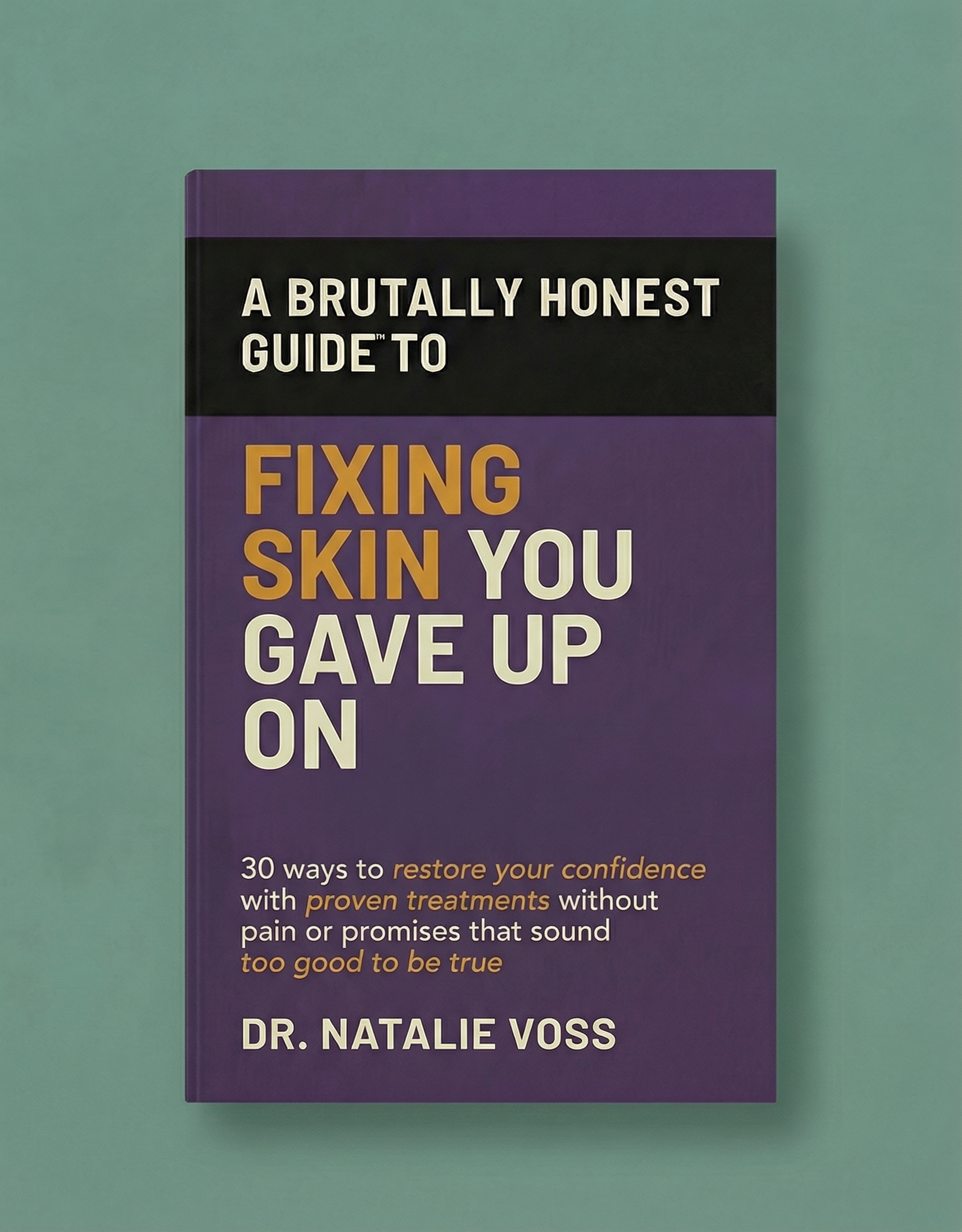 Brutally Honest Guide to Fixing Skin You Gave Up On