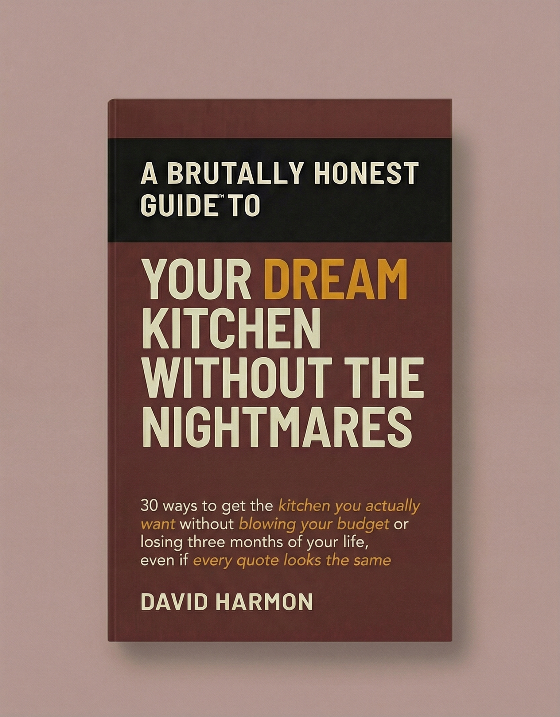 Brutally Honest Guide to Your Dream Kitchen Without the Nightmares